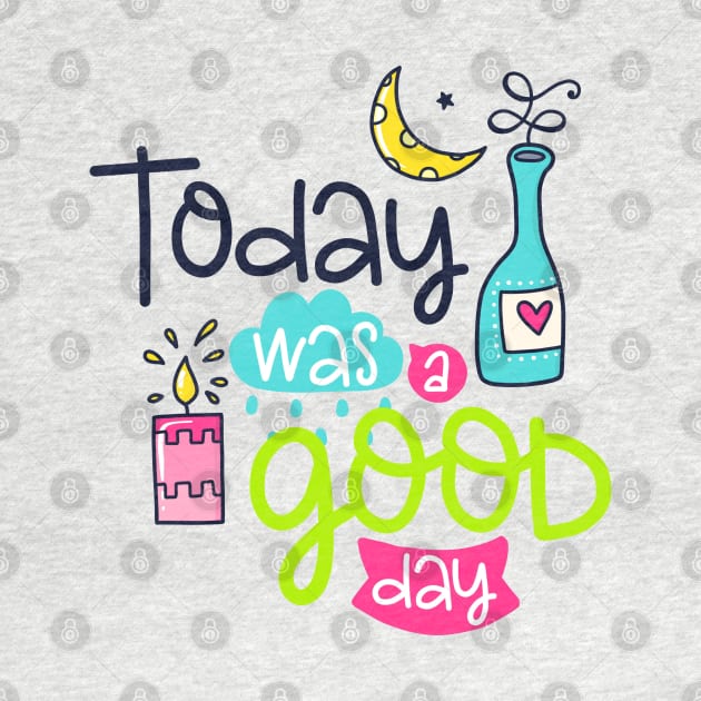 Today was a good day by SAN ART STUDIO 